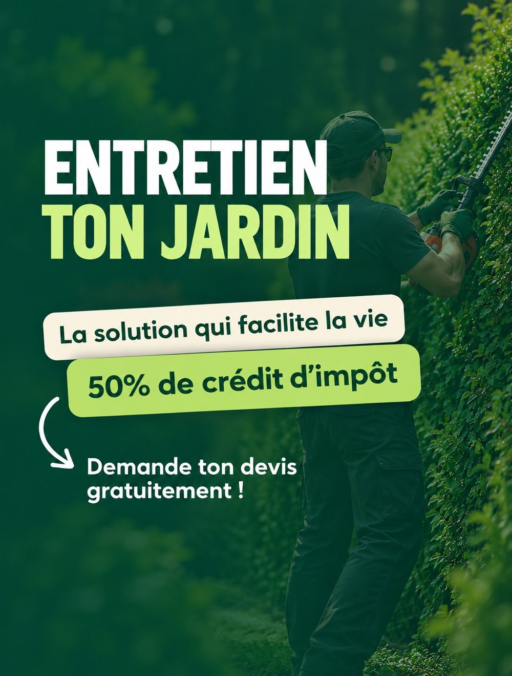 Statique simple : un jardinier taille une haie, titre Entretien ton jardin, 50 % de crédit d’impôt, demande ton devis gratuitement
